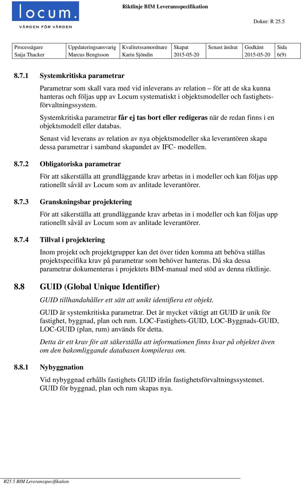 1 Systemkritiska parametrar Parametrar som skall vara med vid inleverans av relation för att de ska kunna hanteras och följas upp av Locum systematiskt i objektsmodeller och