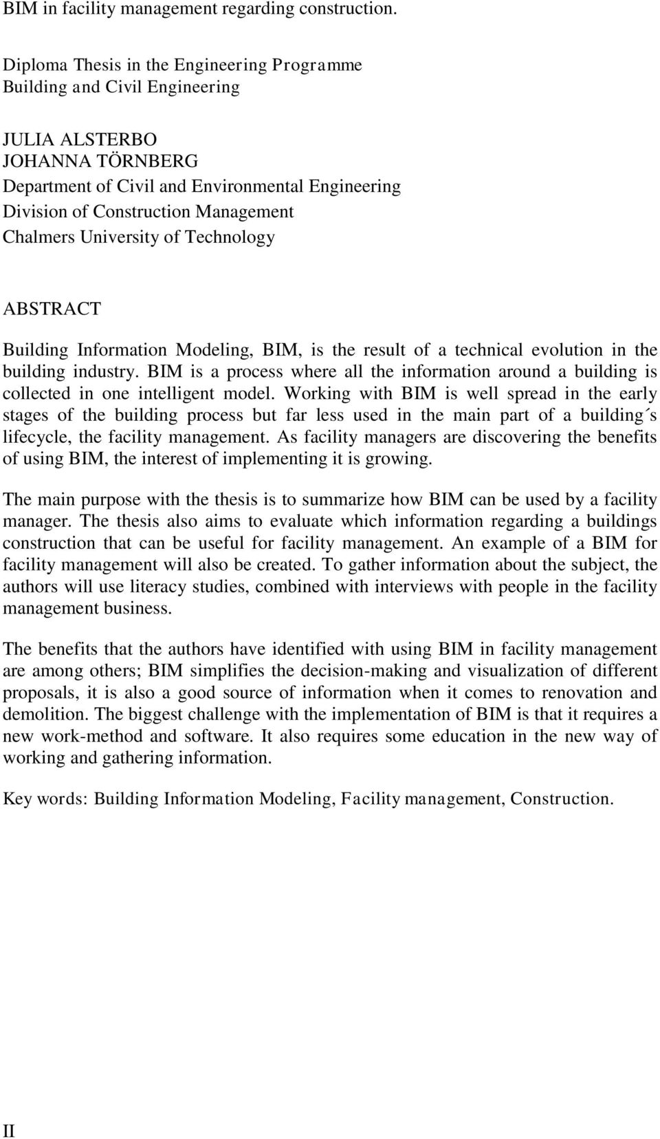 Chalmers University of Technology ABSTRACT Building Information Modeling, BIM, is the result of a technical evolution in the building industry.