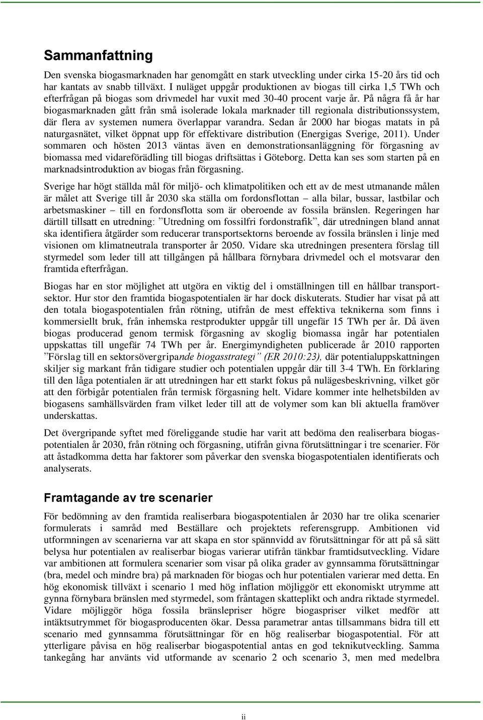 På några få år har biogasmarknaden gått från små isolerade lokala marknader till regionala distributionssystem, där flera av systemen numera överlappar varandra.