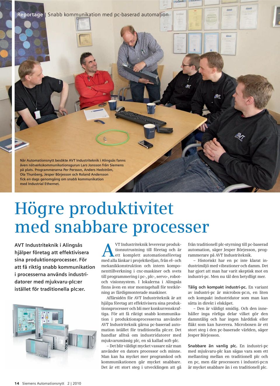 Högre produktivitet med snabbare processer AVT Industriteknik i Alingsås hjälper företag att effektivisera sina produktionsprocesser.