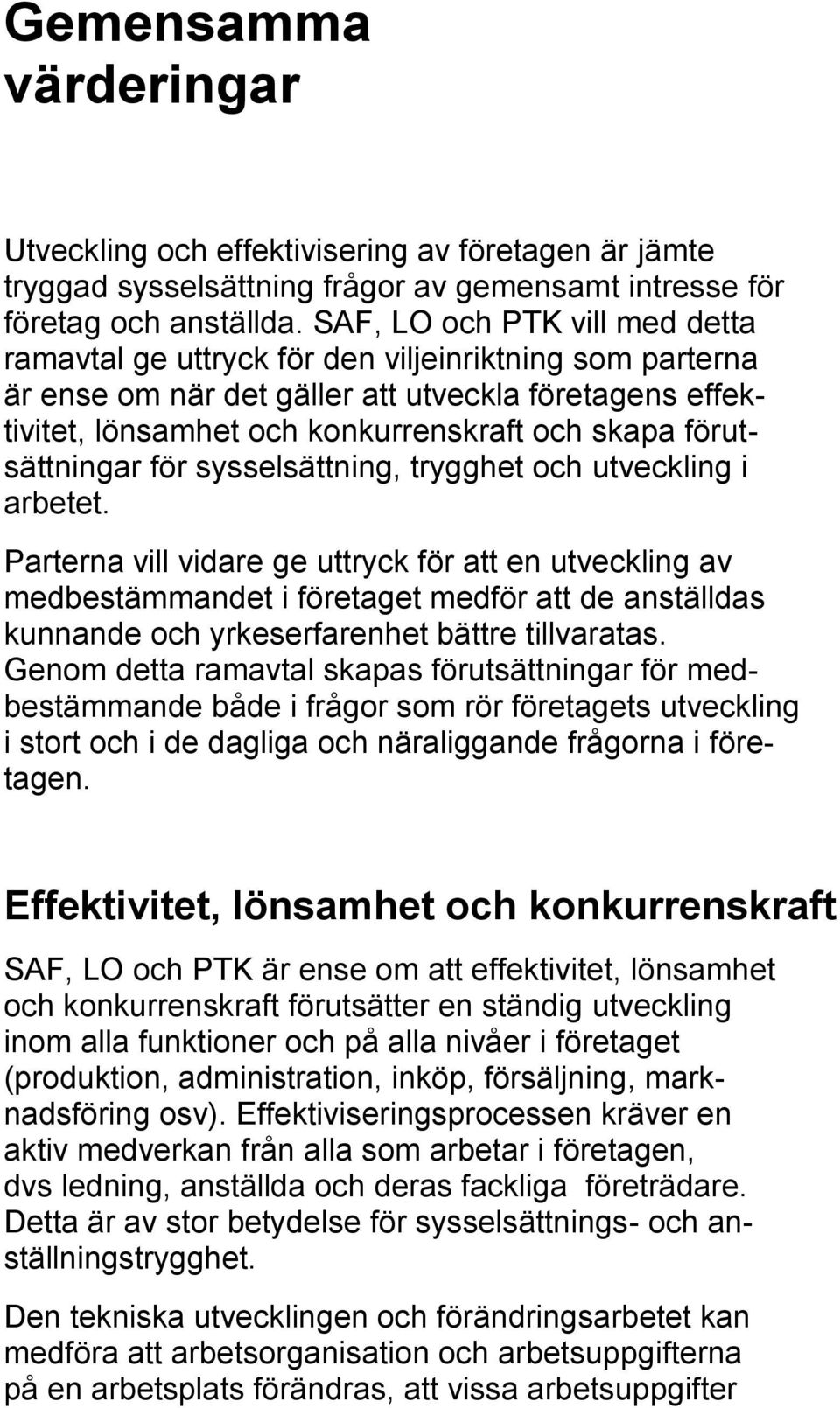 förutsättningar för sysselsättning, trygghet och utveckling i arbetet.