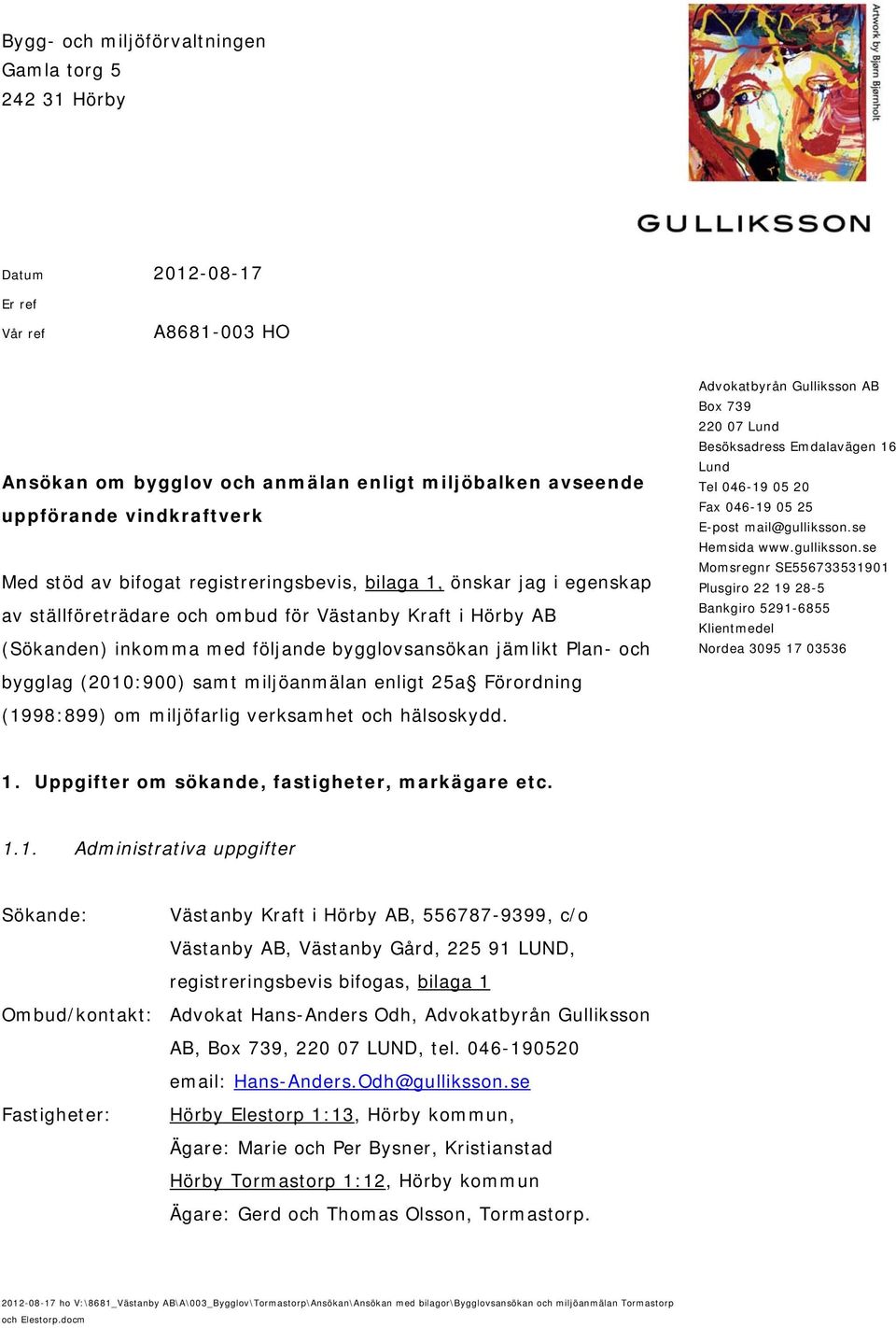 (2010:900) samt miljöanmälan enligt 25a Förordning (1998:899) om miljöfarlig verksamhet och hälsoskydd.