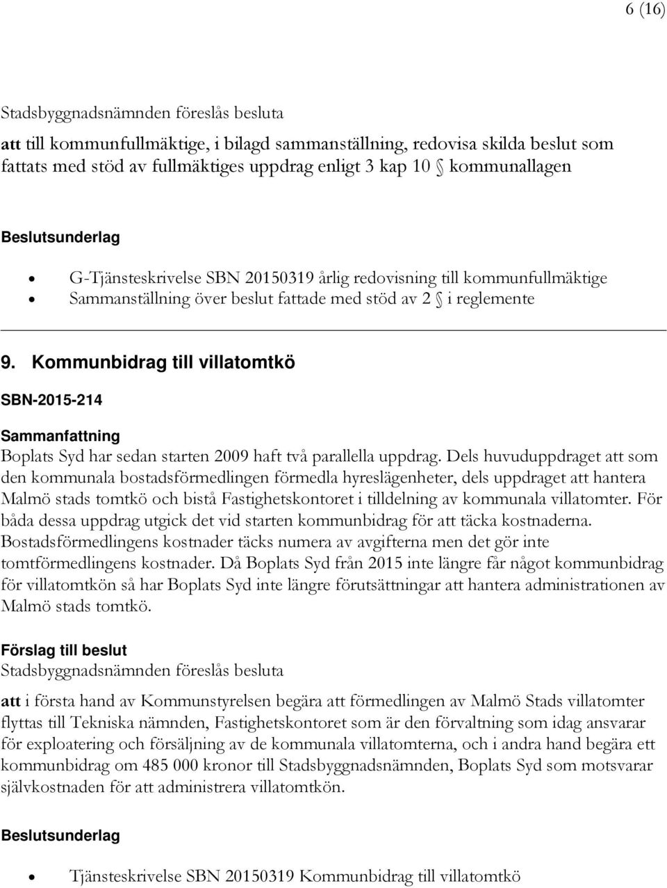 Kommunbidrag till villatomtkö SBN-2015-214 Boplats Syd har sedan starten 2009 haft två parallella uppdrag.