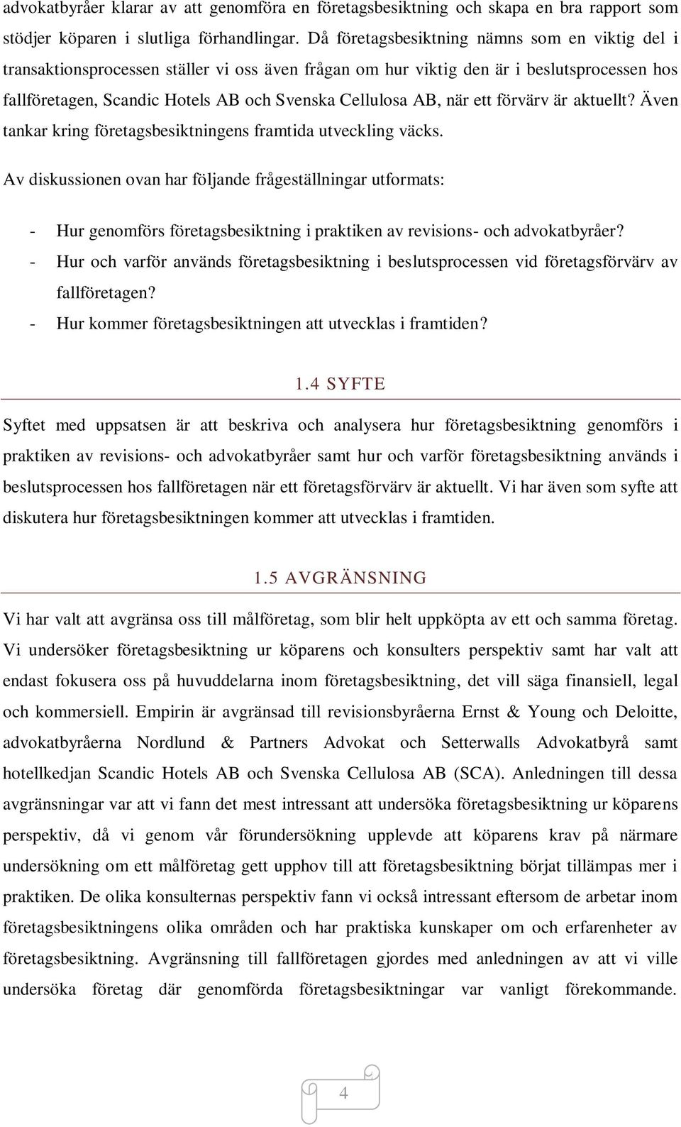 när ett förvärv är aktuellt? Även tankar kring företagsbesiktningens framtida utveckling väcks.