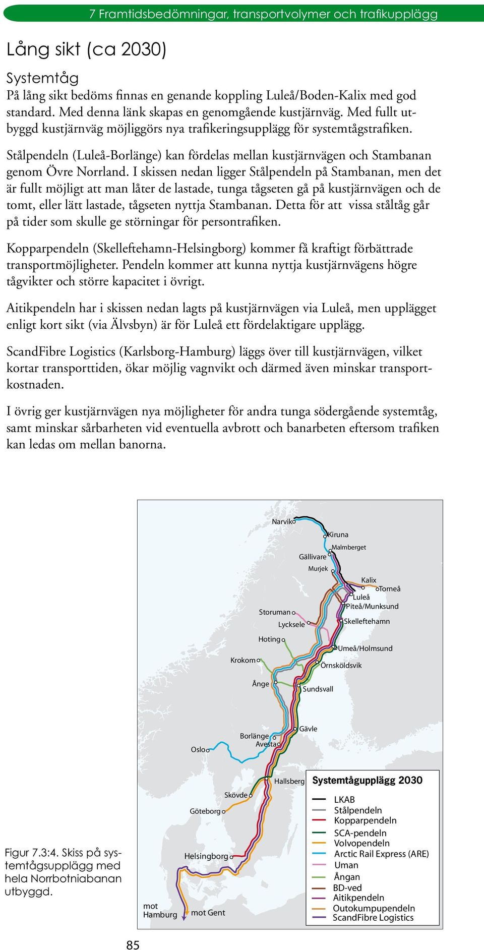 I skissen nedan ligger Stålpendeln på Stambanan, men det är fullt möjligt att man låter de lastade, tunga tågseten gå på kustjärnvägen och de tomt, eller lätt lastade, tågseten nyttja Stambanan.