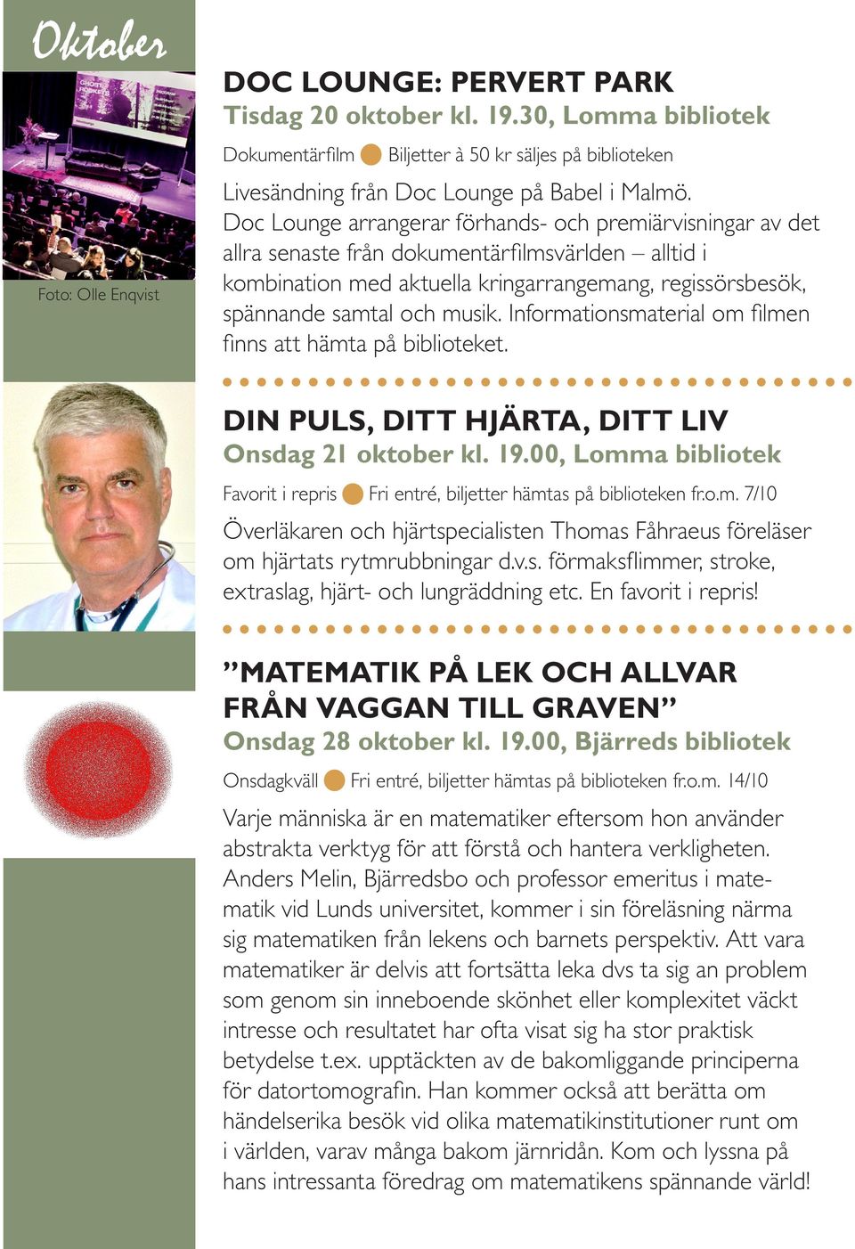 Informationsmaterial om filmen finns att hämta på biblioteket. DIN PULS, DITT HJÄRTA, DITT LIV Onsdag 21 oktober kl. 19.