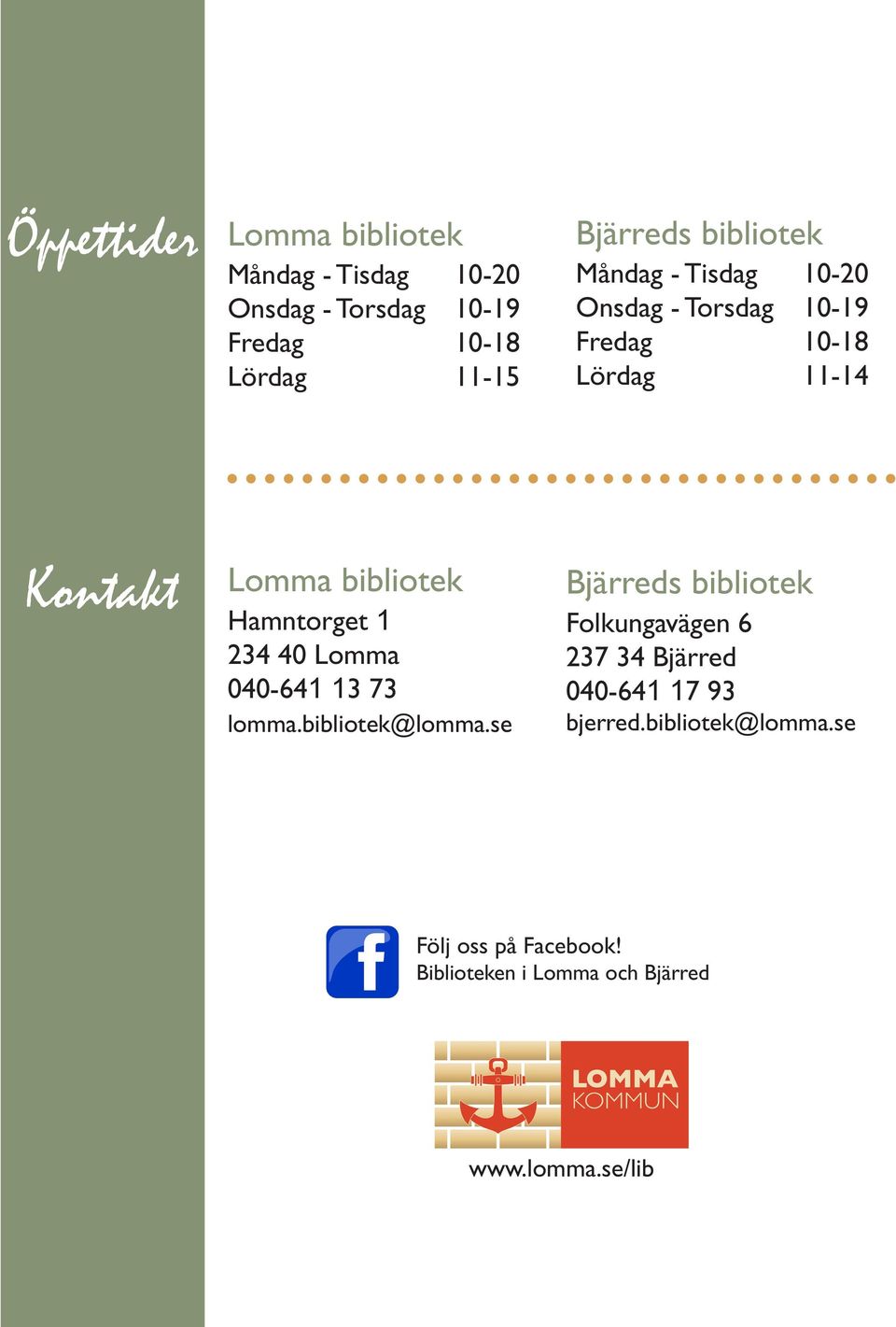 Hamntorget 1 234 40 Lomma 040-641 13 73 lomma.bibliotek@lomma.