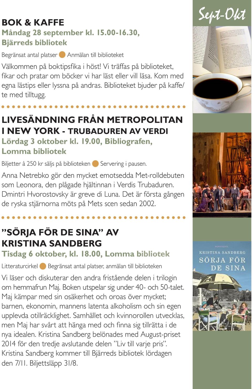 Sept-Okt LIVESÄNDNING FRÅN METROPOLITAN I NEW YORK - TRUBADUREN AV VERDI Lördag 3 oktober kl. 19.00, Bibliografen, Lomma bibliotek Biljetter à 250 kr säljs på biblioteken Servering i pausen.