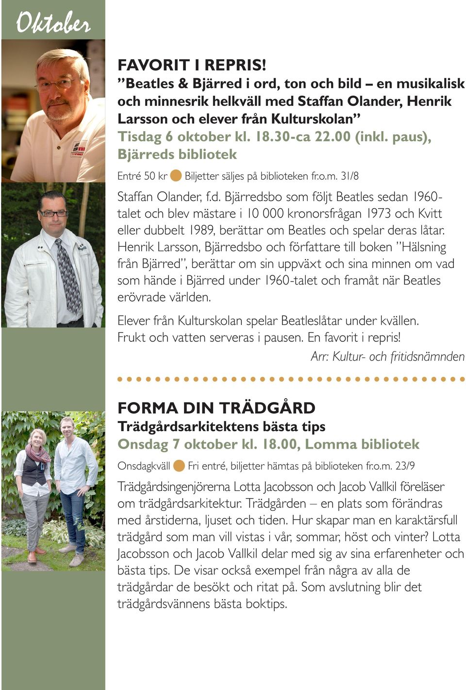 Henrik Larsson, Bjärredsbo och författare till boken Hälsning från Bjärred, berättar om sin uppväxt och sina minnen om vad som hände i Bjärred under 1960-talet och framåt när Beatles erövrade världen.