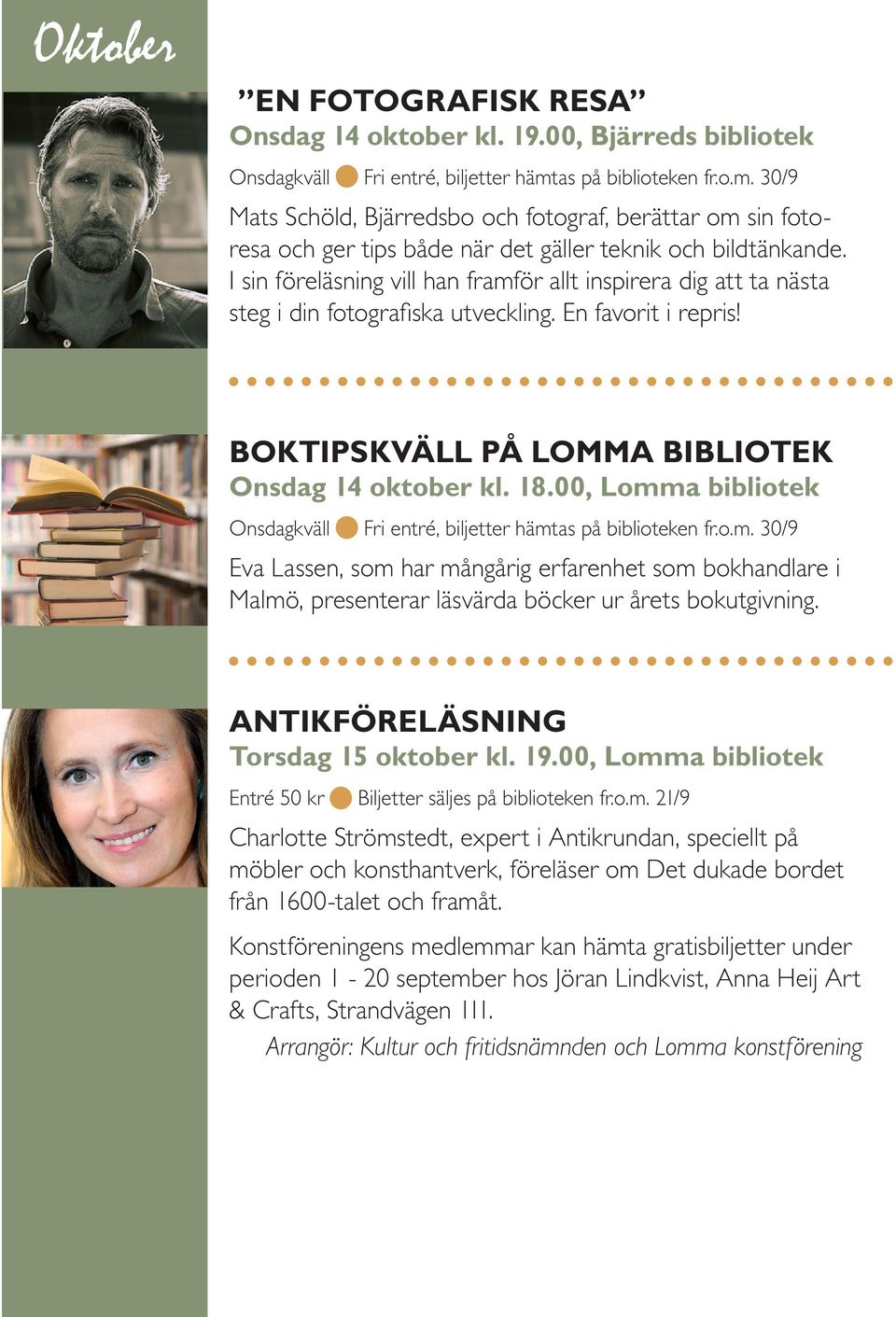 I sin föreläsning vill han framför allt inspirera dig att ta nästa steg i din fotografiska utveckling. En favorit i repris! BOKTIPSKVÄLL PÅ LOMMA BIBLIOTEK Onsdag 14 oktober kl. 18.