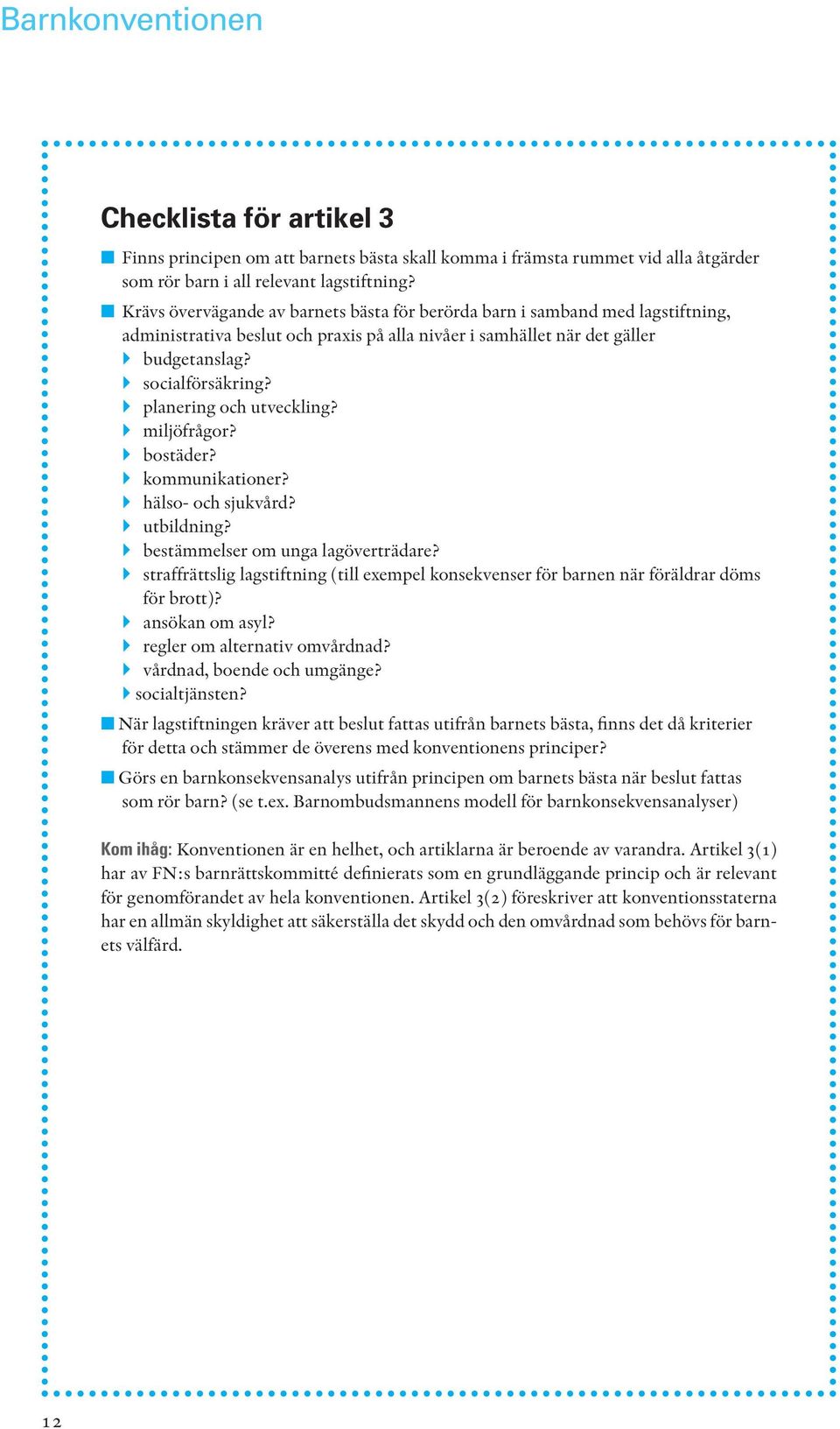 planering och utveckling? miljöfrågor? bostäder? kommunikationer? hälso- och sjukvård? utbildning? bestämmelser om unga lagöverträdare?