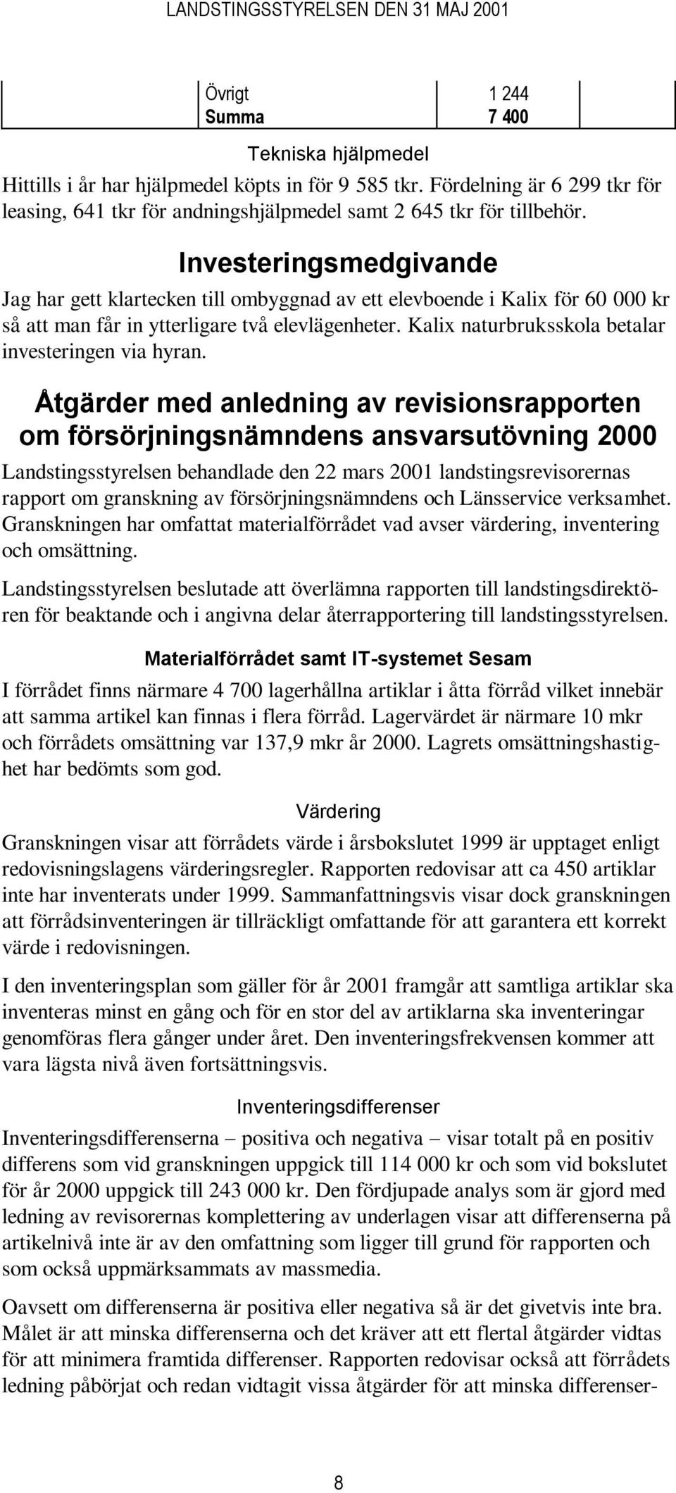 Kalix naturbruksskola betalar investeringen via hyran.