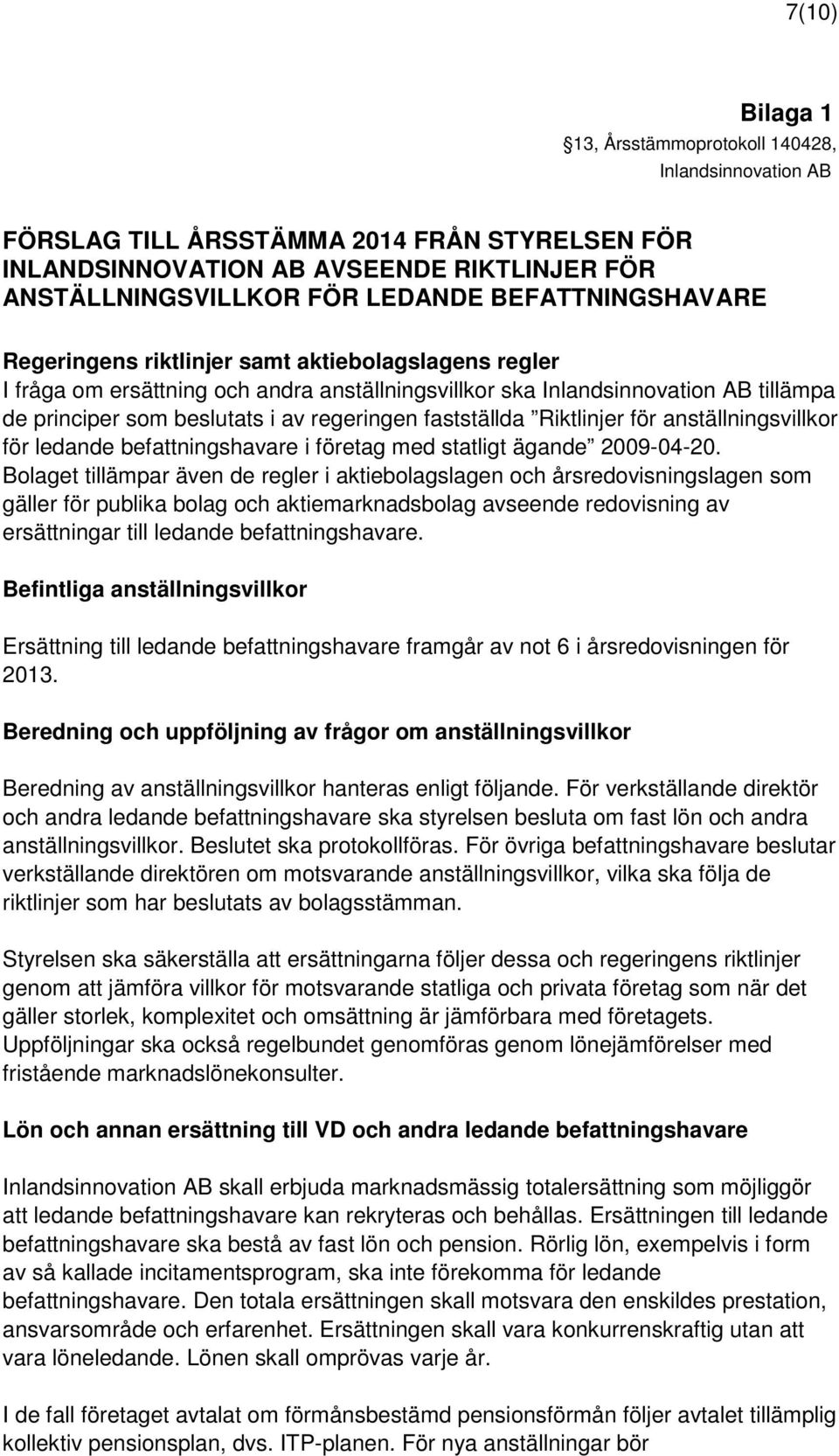 fastställda Riktlinjer för anställningsvillkor för ledande befattningshavare i företag med statligt ägande 2009-04-20.