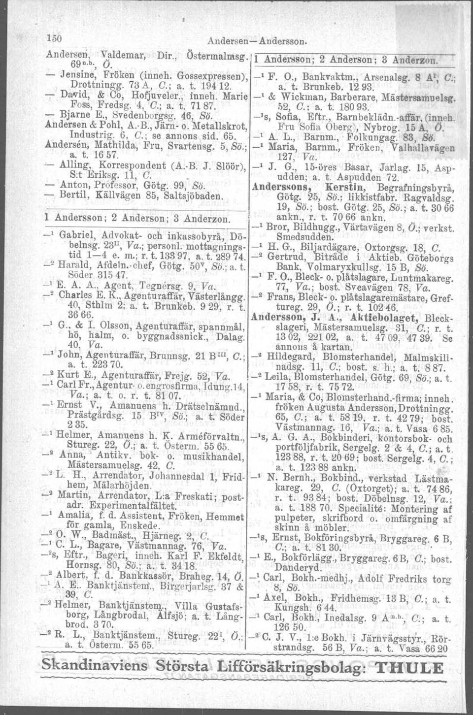 52, C.; a. t. 180 93. - Bjarne E., Svedenborgsg. 46, Sö. -'s, Sofia, Eftr. Barnbeklädn-affär, (inneh, Andersen & Pohl, A. R, Järn- O. Metallskrot, Fru Sofia Oberg), Nybrog. 15 A, O. Industrig. 6, C.