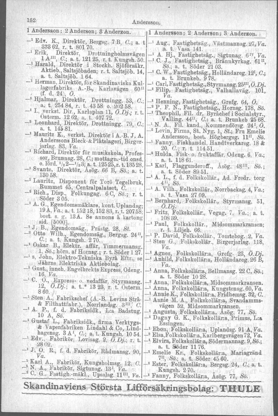 61", _1 Harald, Direktör I i Stockh. Sjöfö~säkr. So.; a. t. Söder 21 03. I, Aktieb., Saltsjöbaden; r. t. Saltsjöb, 14, _1 e. W., Fastighetsäg., Hollåndareg, 121,O.;,a. t. Saltsjöb. 1 64.. " a. t. Brunkeb.