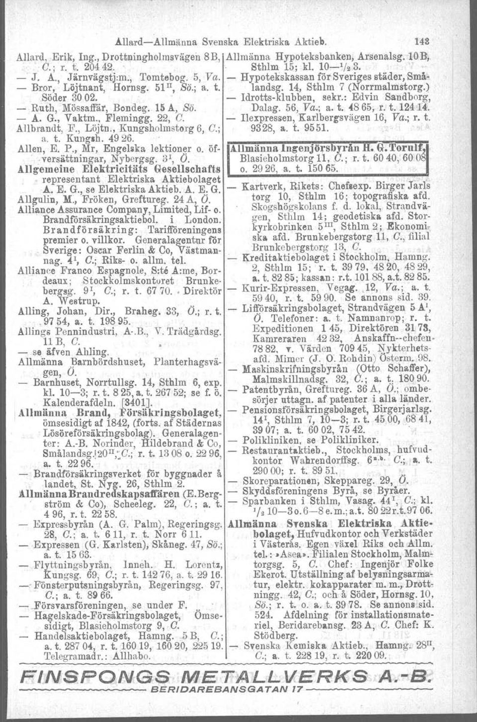 : Edvin Sandberg, - Ruth, Mössaffär, Bendeg. 15 A, Sä. Dalag. 56, Va.; a. t. 4865, r. t. 12414'. - A. G., Vaktm. Flemingg. 22, C. - Ilexpressen. 'Karlbergsvägen 16, Va.; r. t. Allbrandt, F., Löjtn.