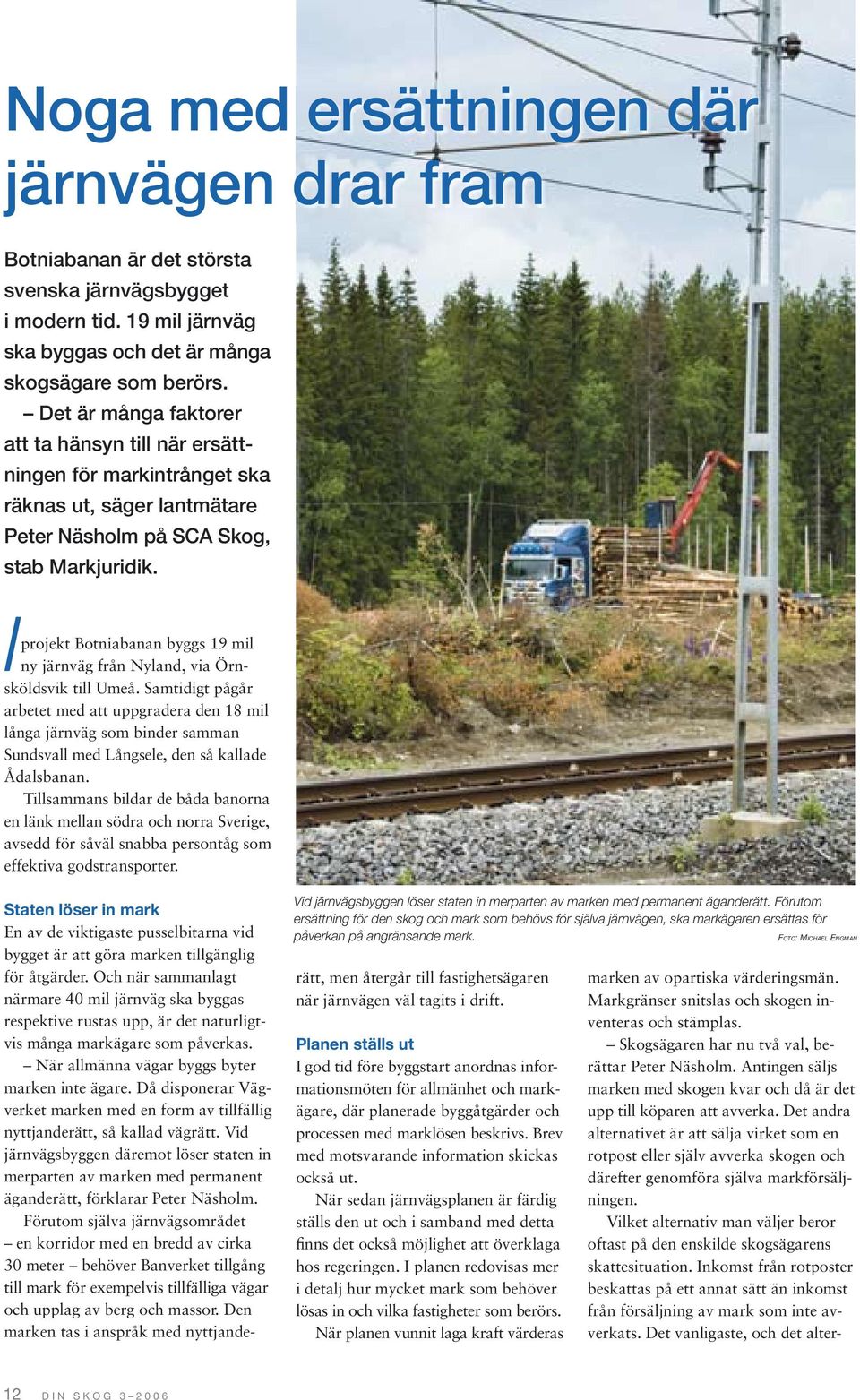 Iprojekt Botniabanan byggs 19 mil ny järnväg från Nyland, via Örnsköldsvik till Umeå.