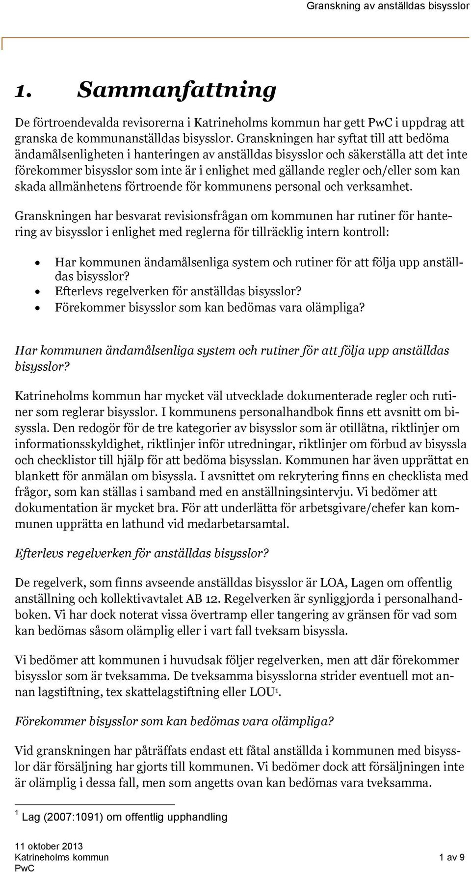 som kan skada allmänhetens förtroende för kommunens personal och verksamhet.