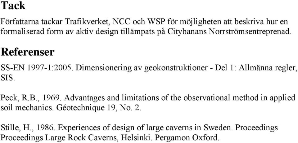 Dimensionering av geokonstruktioner - Del 1: Allmänna regler, SIS. Peck, R.B., 1969.