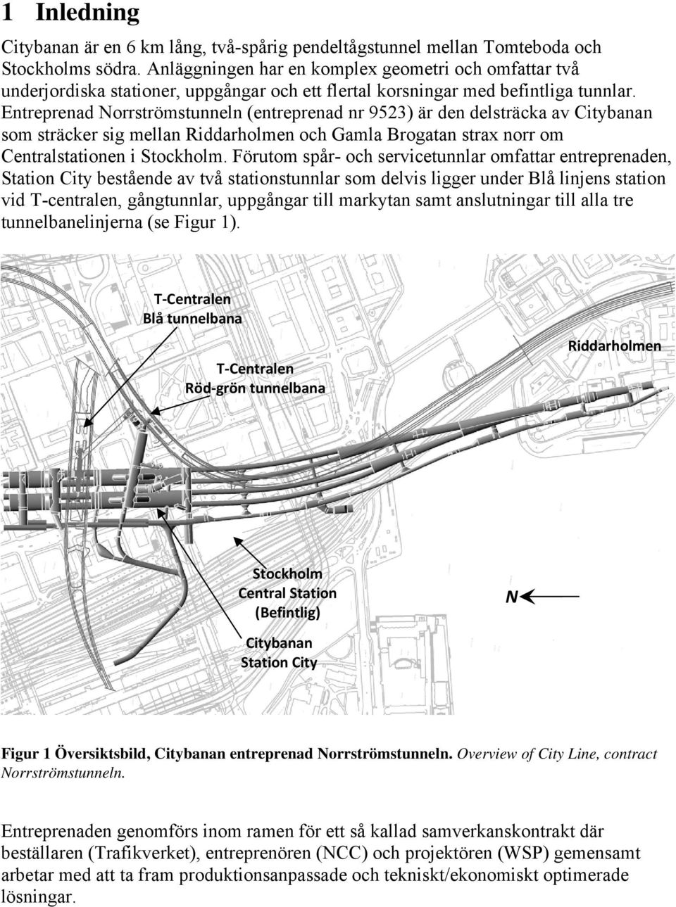 Entreprenad Norrströmstunneln (entreprenad nr 9523) är den delsträcka av Citybanan som sträcker sig mellan Riddarholmen och Gamla Brogatan strax norr om Centralstationen i Stockholm.