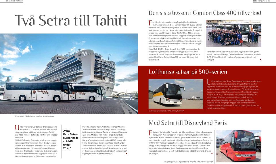 Oavsett om det var i Norge eller Italien, Polen eller Portugal, så hittade varje bussföretagare i Setra ComfortClass 400 en lämplig buss för sitt alldeles speciella ändamål.