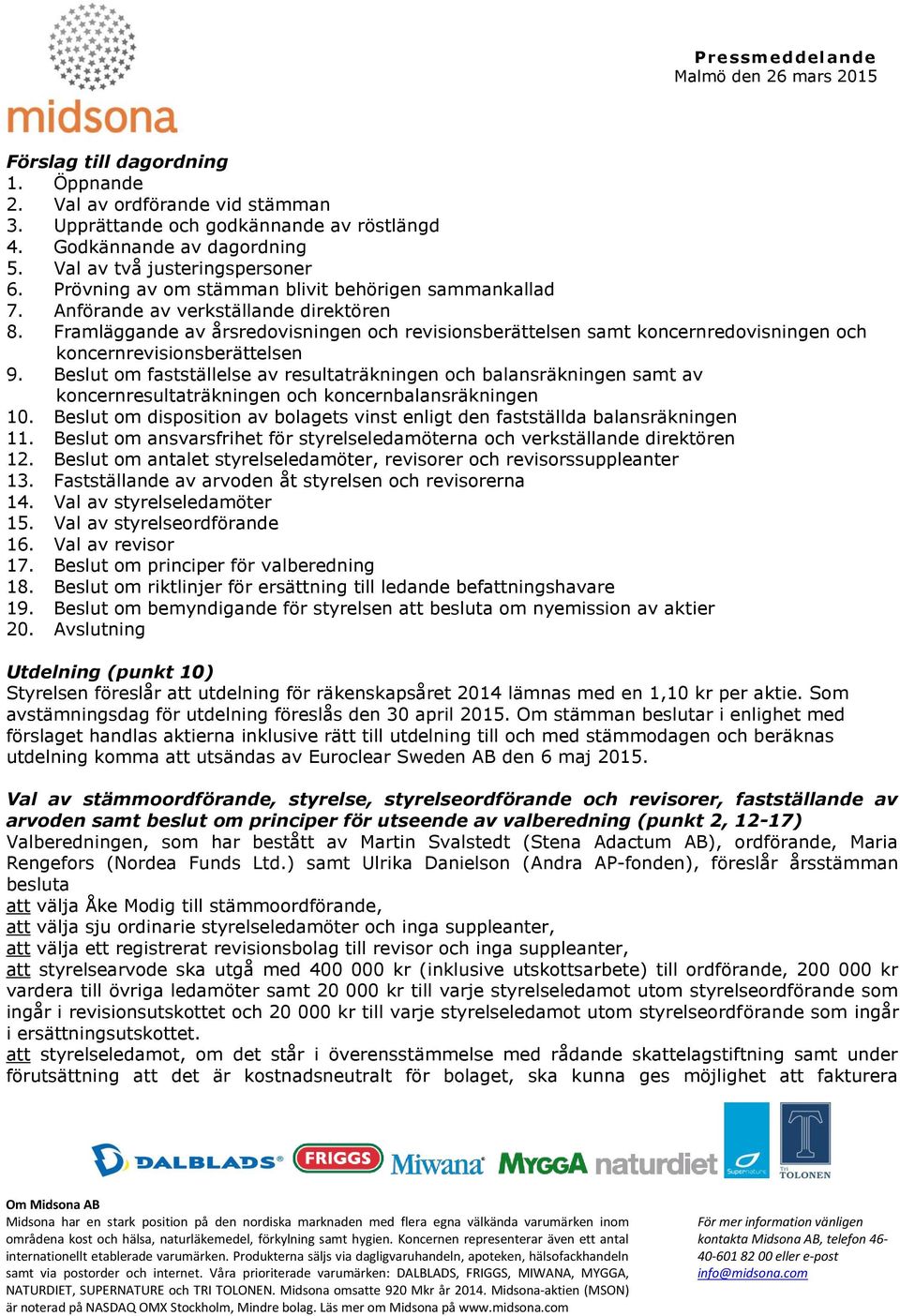 Framläggande av årsredovisningen och revisionsberättelsen samt koncernredovisningen och koncernrevisionsberättelsen 9.