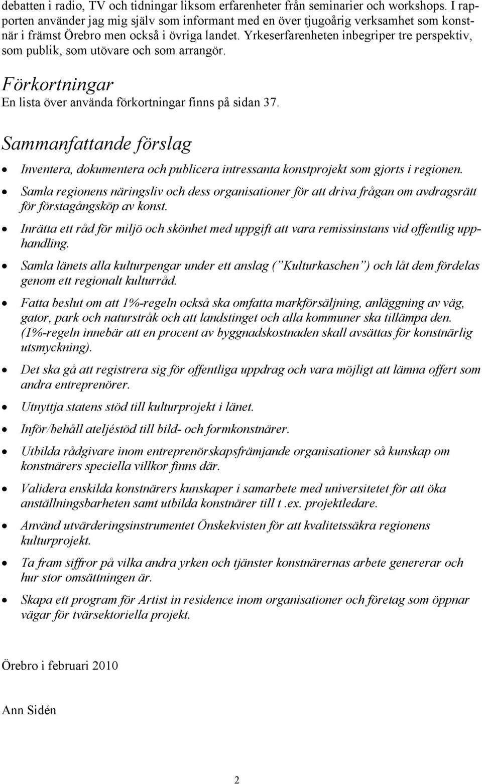 Yrkeserfarenheten inbegriper tre perspektiv, som publik, som utövare och som arrangör. Förkortningar En lista över använda förkortningar finns på sidan 37.