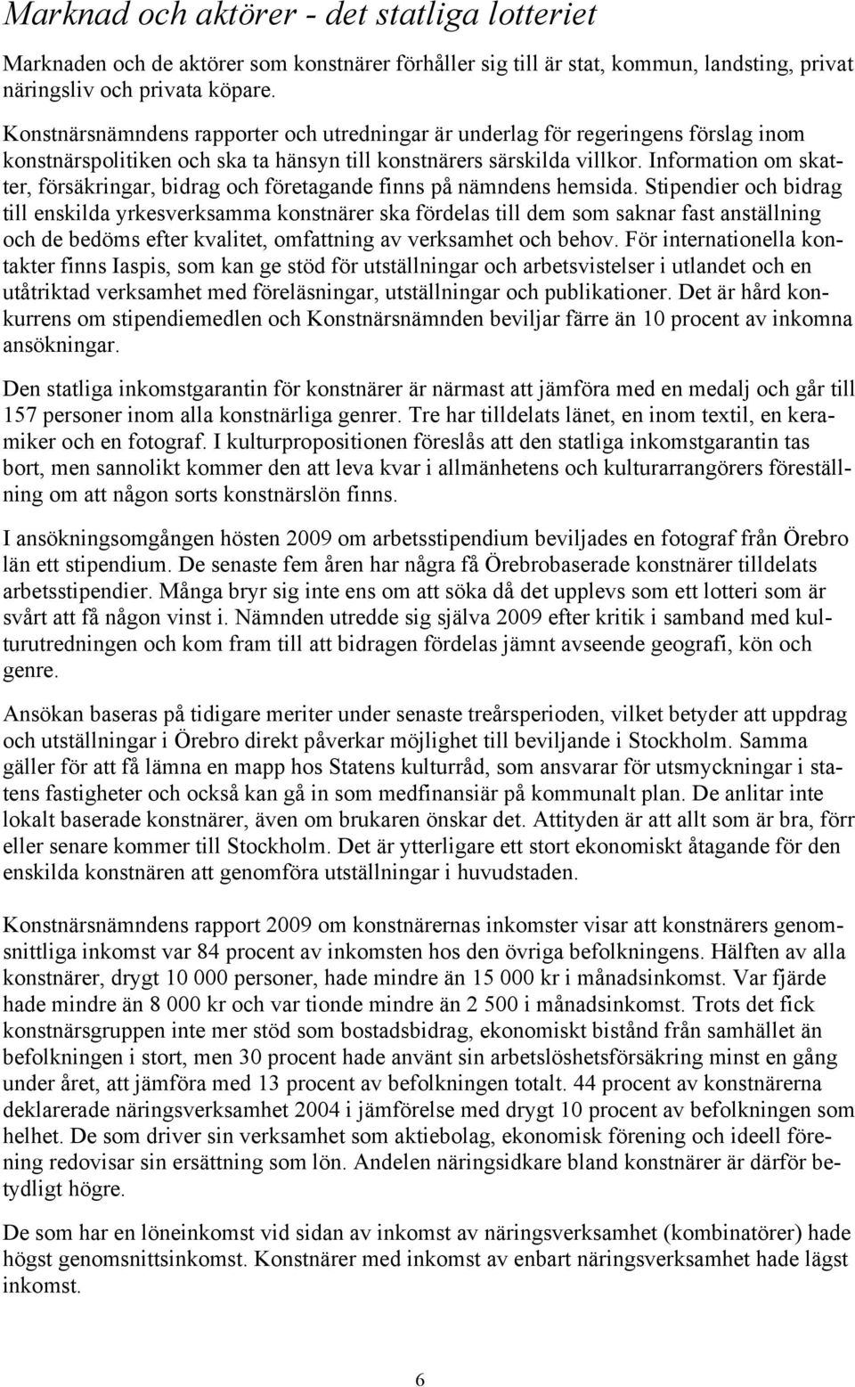 Information om skatter, försäkringar, bidrag och företagande finns på nämndens hemsida.