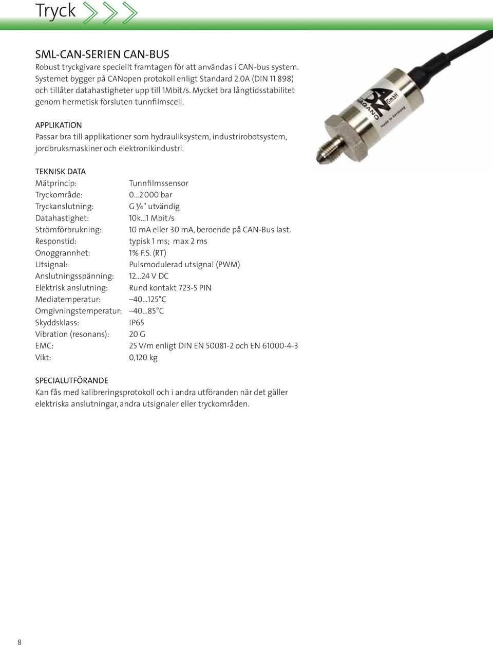 Passar bra till applikationer som hydrauliksystem, industrirobotsystem, jordbruksmaskiner och elektronikindustri.