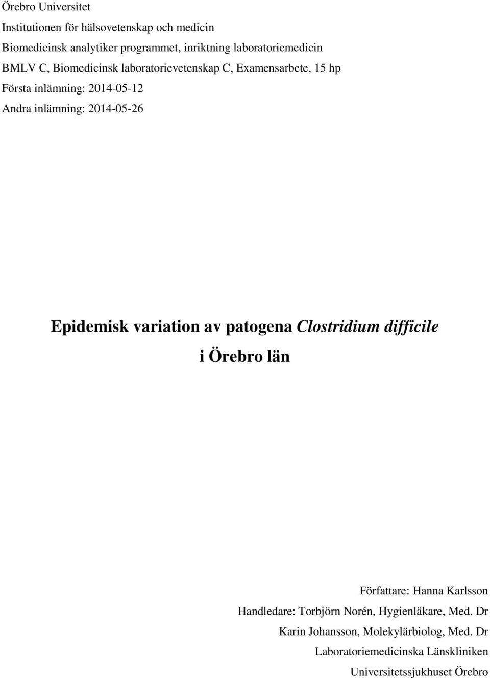 inlämning: 2014-05-26 Epidemisk variation av patogena Clostridium difficile i Örebro län Författare: Hanna Karlsson