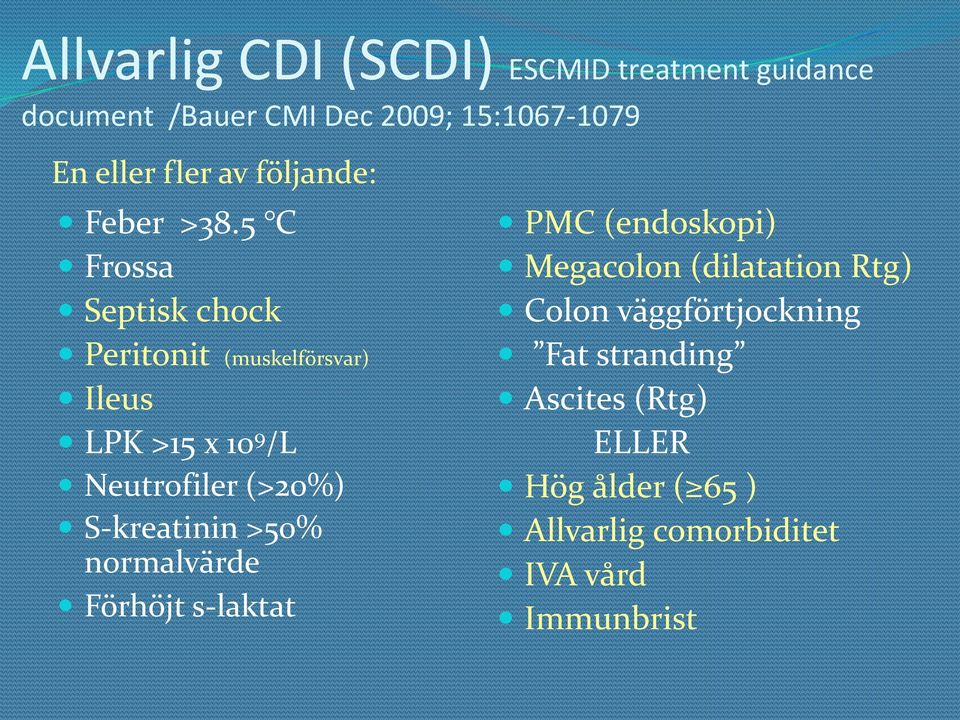 5 C Frossa Septisk chock Peritonit (muskelförsvar) Ileus LPK >15 x 10 9 /L Neutrofiler (>20%) S-kreatinin