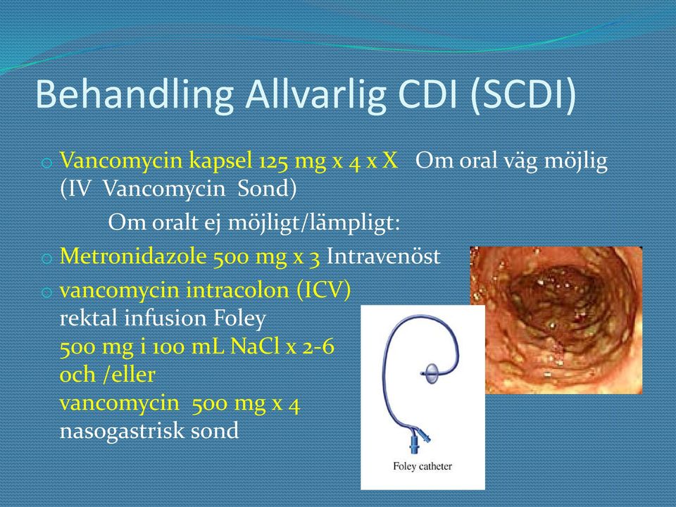 Metronidazole 500 mg x 3 Intravenöst o vancomycin intracolon (ICV) rektal