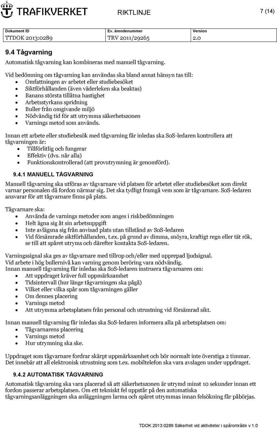 Arbetsstyrkans spridning Buller från omgivande miljö Nödvändig tid för att utrymma säkerhetszonen Varnings metod som används.