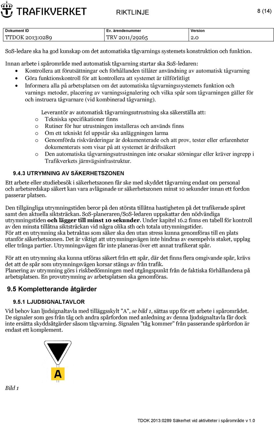 att kontrollera att systemet är tillförlitligt Informera alla på arbetsplatsen om det automatiska tågvarningssystemets funktion och varnings metoder, placering av varningssignalering och vilka spår