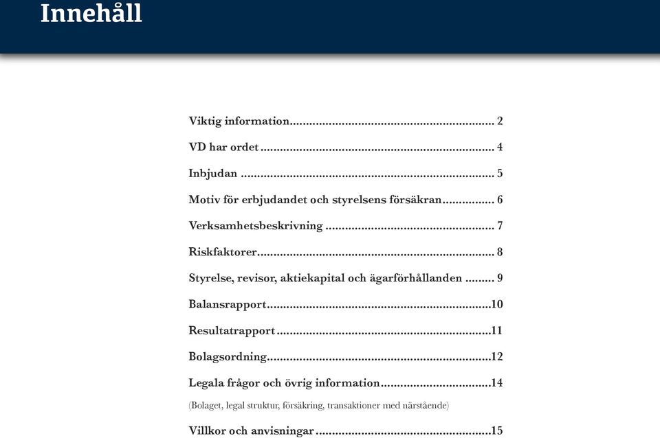 .. 8 Styrelse, revisor, aktiekapital och ägarförhållanden... 9 Balansrapport...10 Resultatrapport.