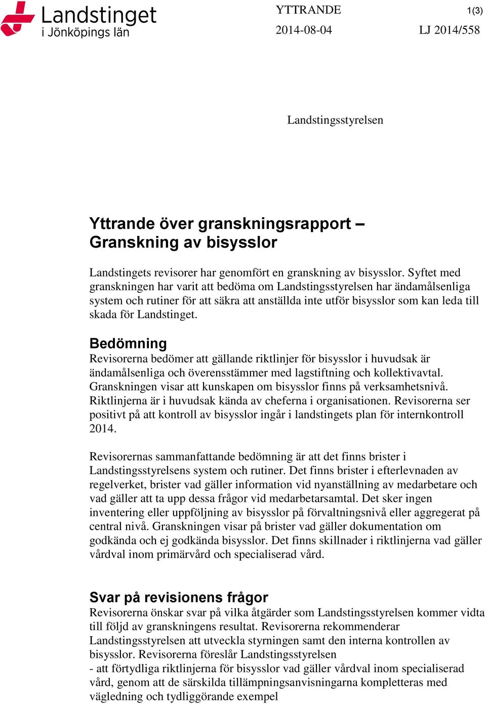 Syftet med granskningen har varit att bedöma om Landstingsstyrelsen har ändamålsenliga system och rutiner för att säkra att anställda inte utför bisysslor som kan leda till skada för Landstinget.