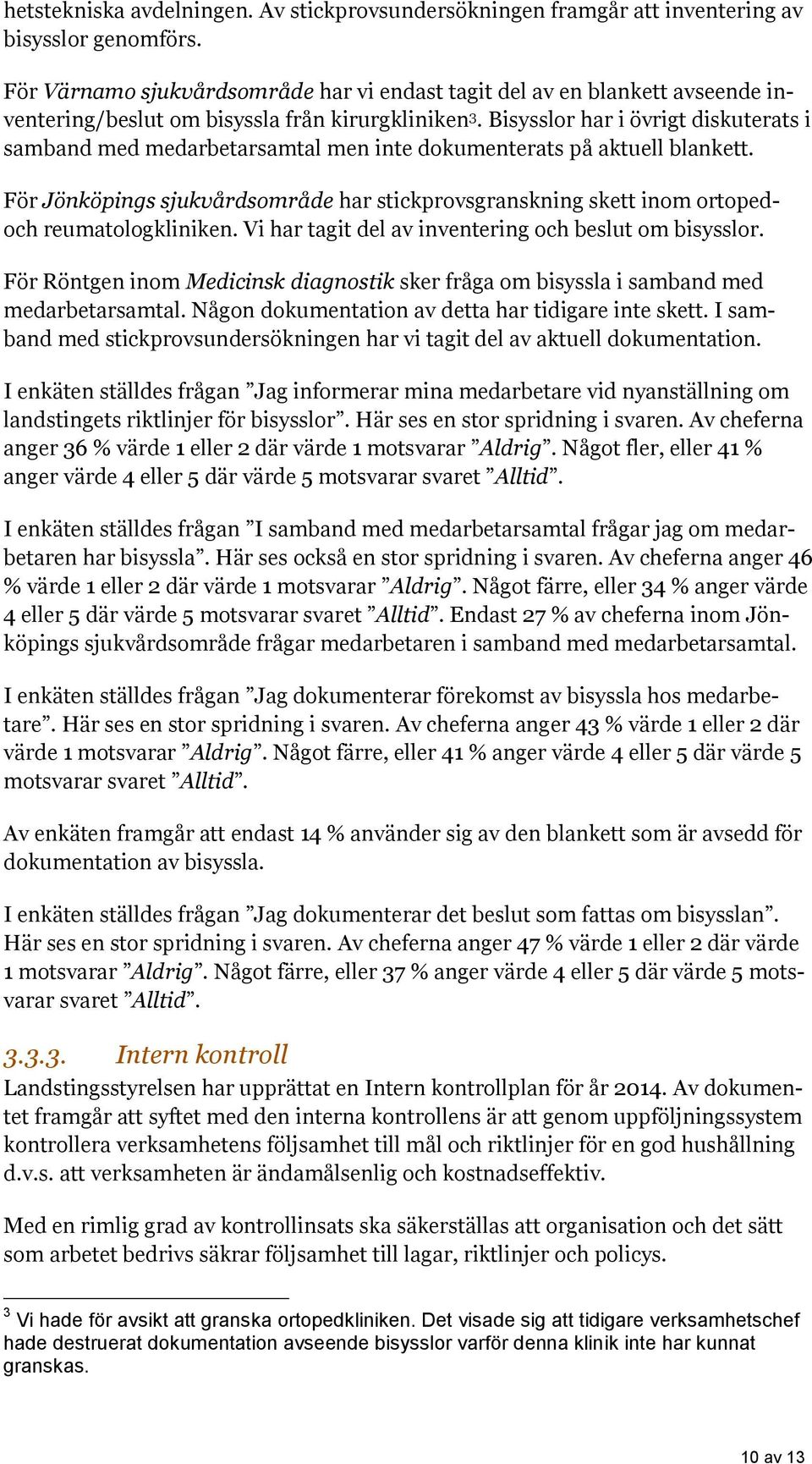 Bisysslor har i övrigt diskuterats i samband med medarbetarsamtal men inte dokumenterats på aktuell blankett.