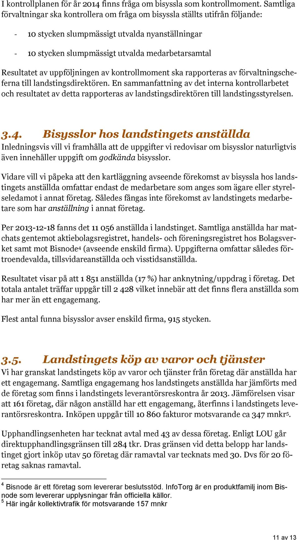 av uppföljningen av kontrollmoment ska rapporteras av förvaltningscheferna till landstingsdirektören.