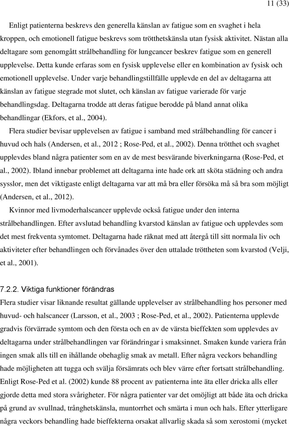 Detta kunde erfaras som en fysisk upplevelse eller en kombination av fysisk och emotionell upplevelse.