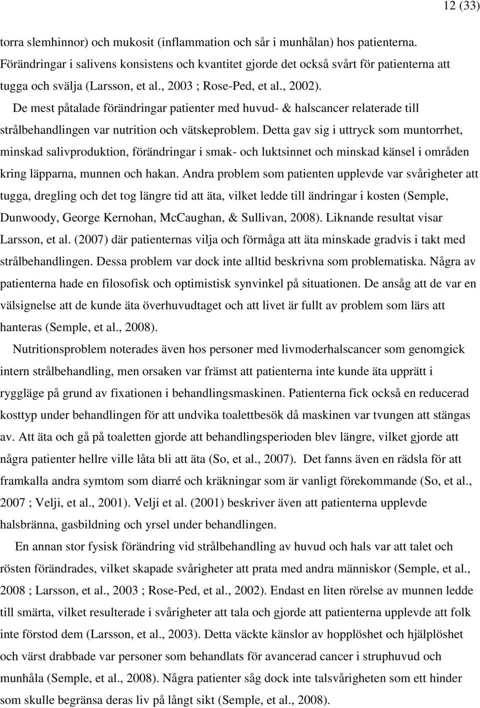 De mest påtalade förändringar patienter med huvud- & halscancer relaterade till strålbehandlingen var nutrition och vätskeproblem.