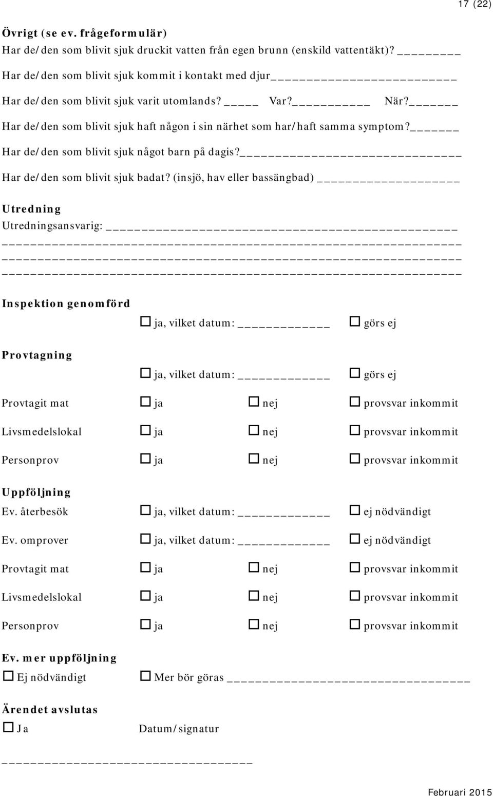 Har de/den som blivit sjuk något barn på dagis? Har de/den som blivit sjuk badat?