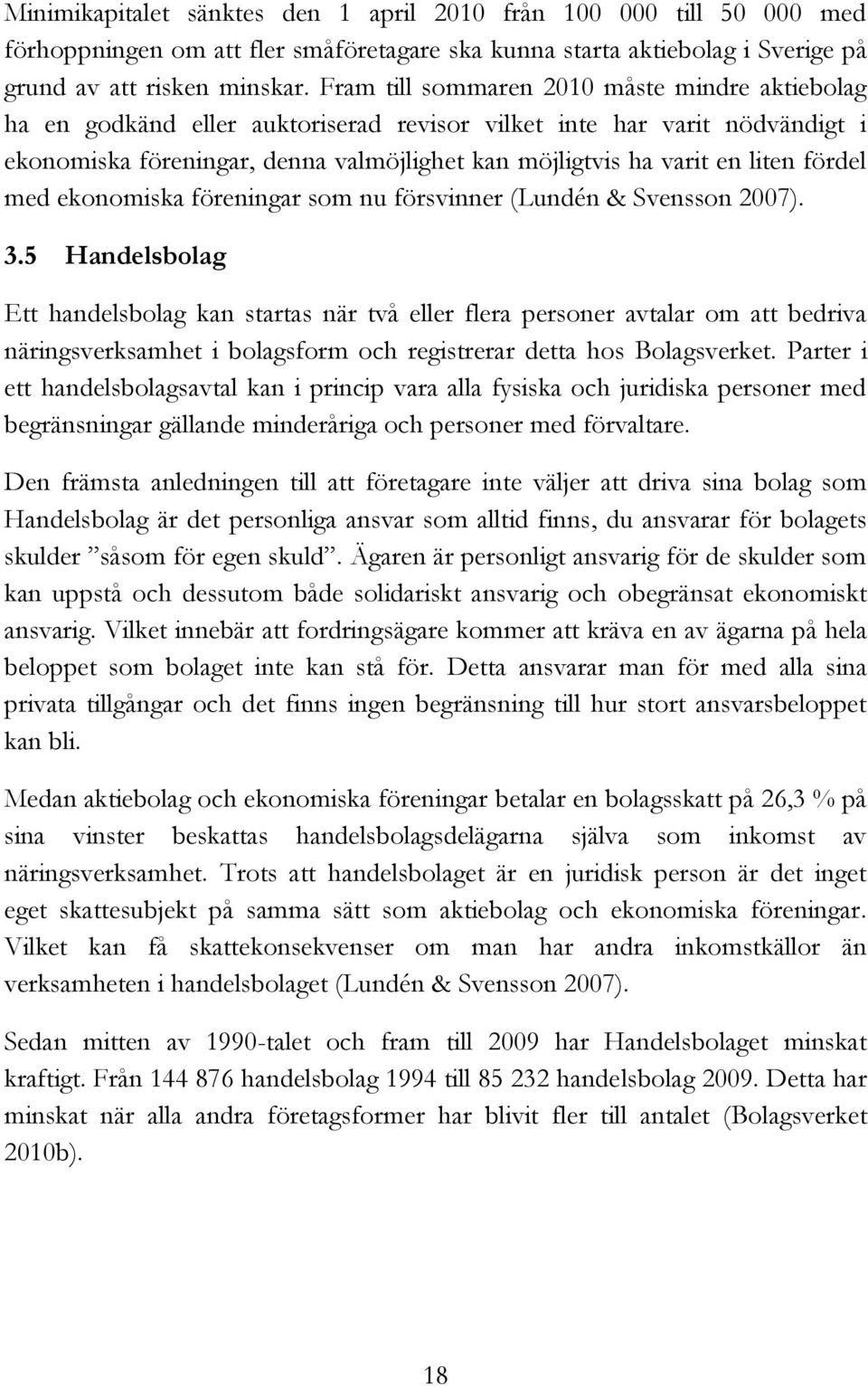 fördel med ekonomiska föreningar som nu försvinner (Lundén & Svensson 2007). 3.