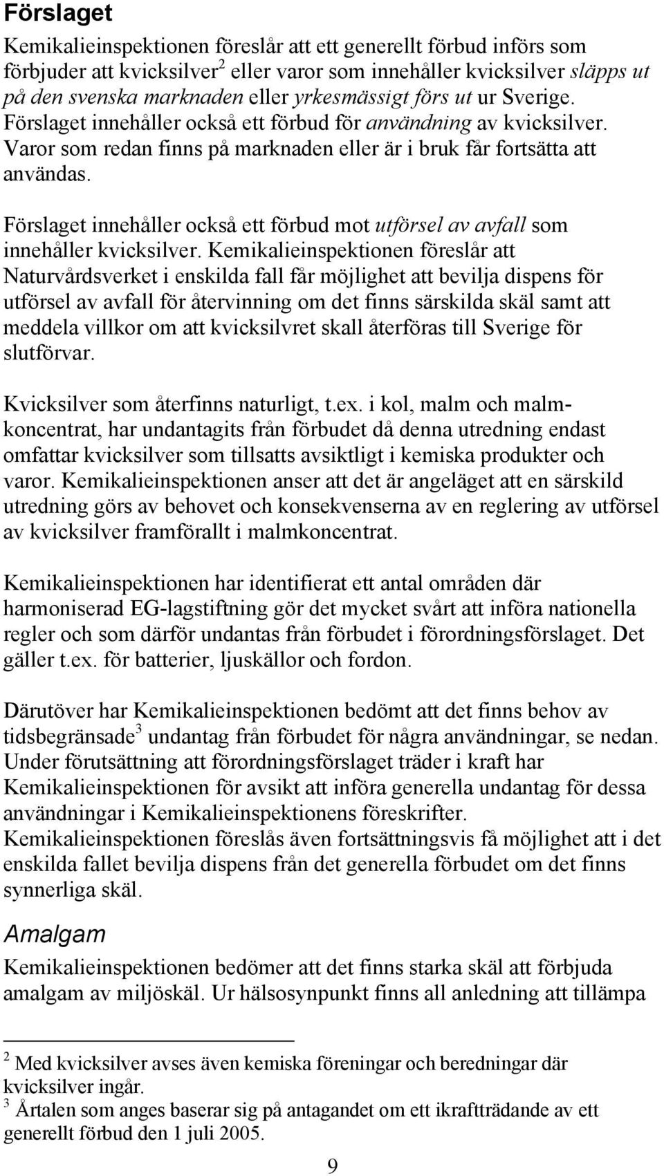 Förslaget innehåller också ett förbud mot utförsel av avfall som innehåller kvicksilver.