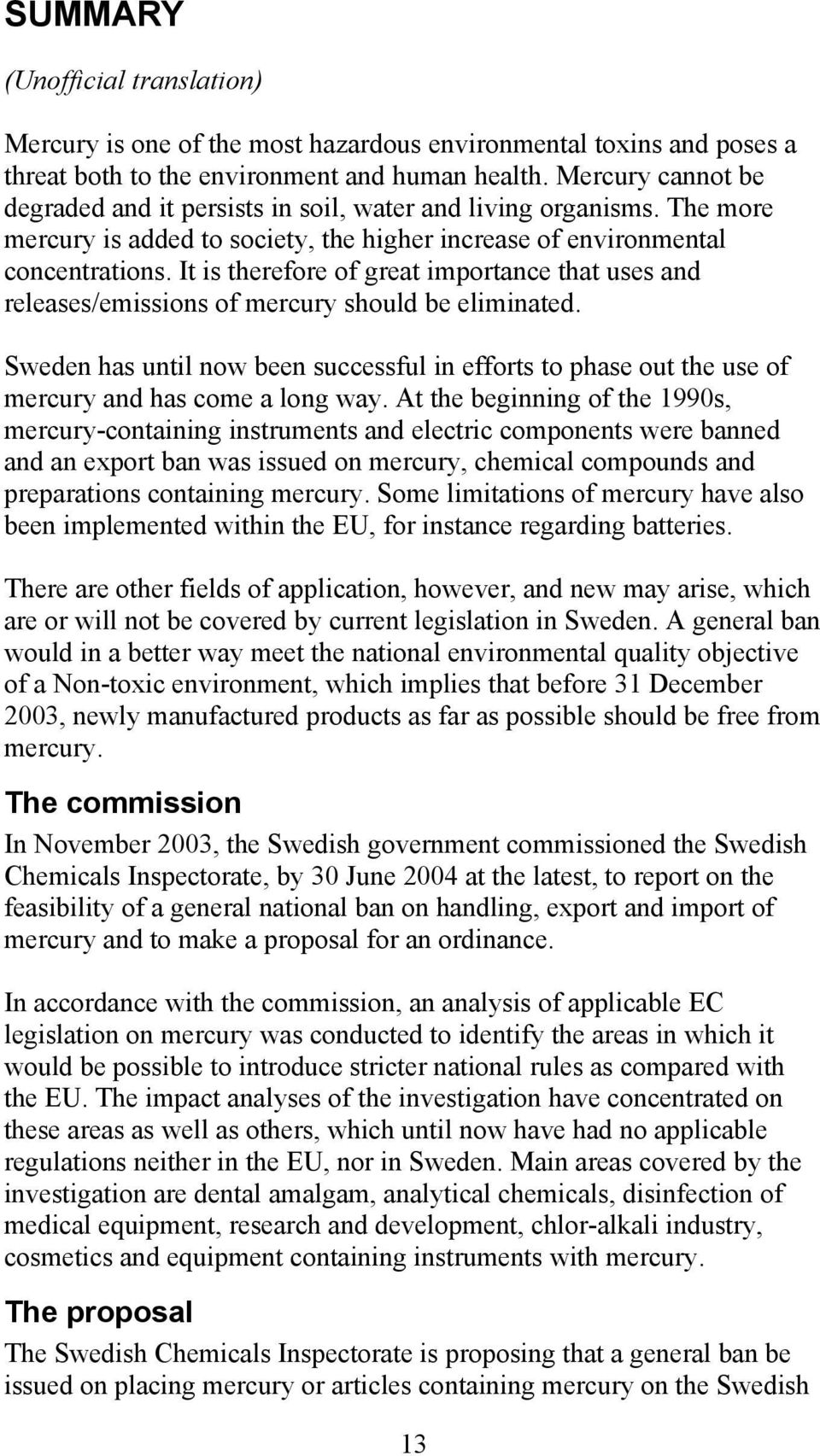 It is therefore of great importance that uses and releases/emissions of mercury should be eliminated.