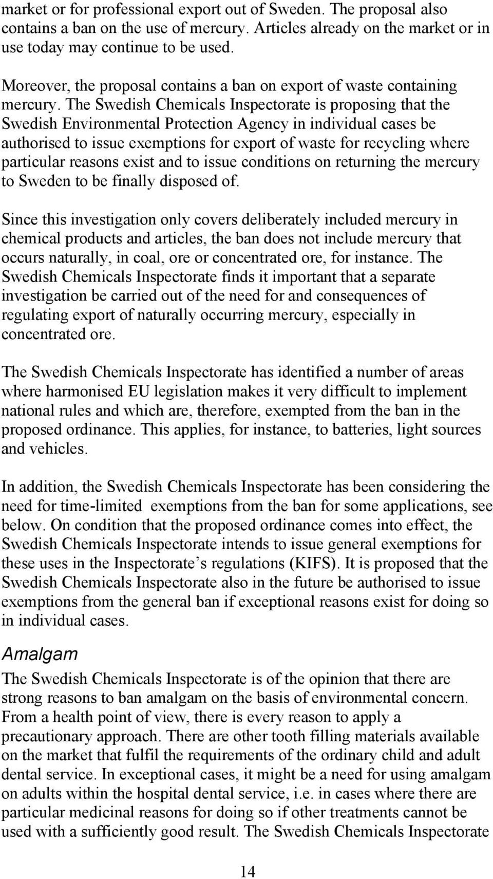 The Swedish Chemicals Inspectorate is proposing that the Swedish Environmental Protection Agency in individual cases be authorised to issue exemptions for export of waste for recycling where