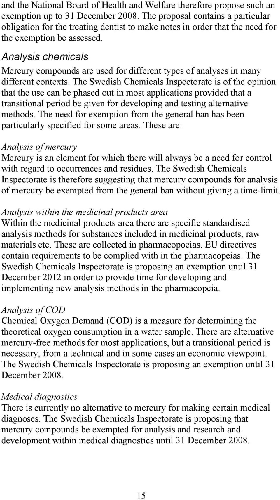 Analysis chemicals Mercury compounds are used for different types of analyses in many different contexts.