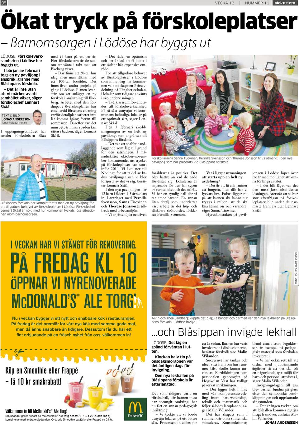 TEXT & BILD JONAS ANDERSSON jonas@alekuriren.se I upptagningsområdet har antalet förskolebarn ökat med 25 bara på ett par år. Fler förskolebarn är dessutom att vänta i takt med att Ekeberg växer.