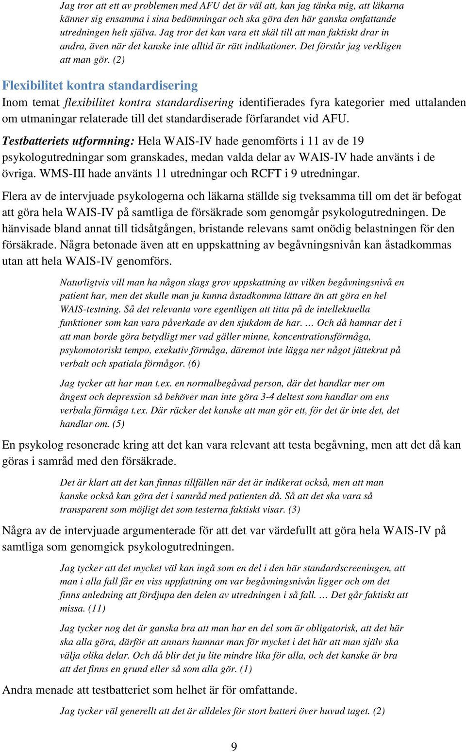 (2) Flexibilitet kontra standardisering Inom temat flexibilitet kontra standardisering identifierades fyra kategorier med uttalanden om utmaningar relaterade till det standardiserade förfarandet vid