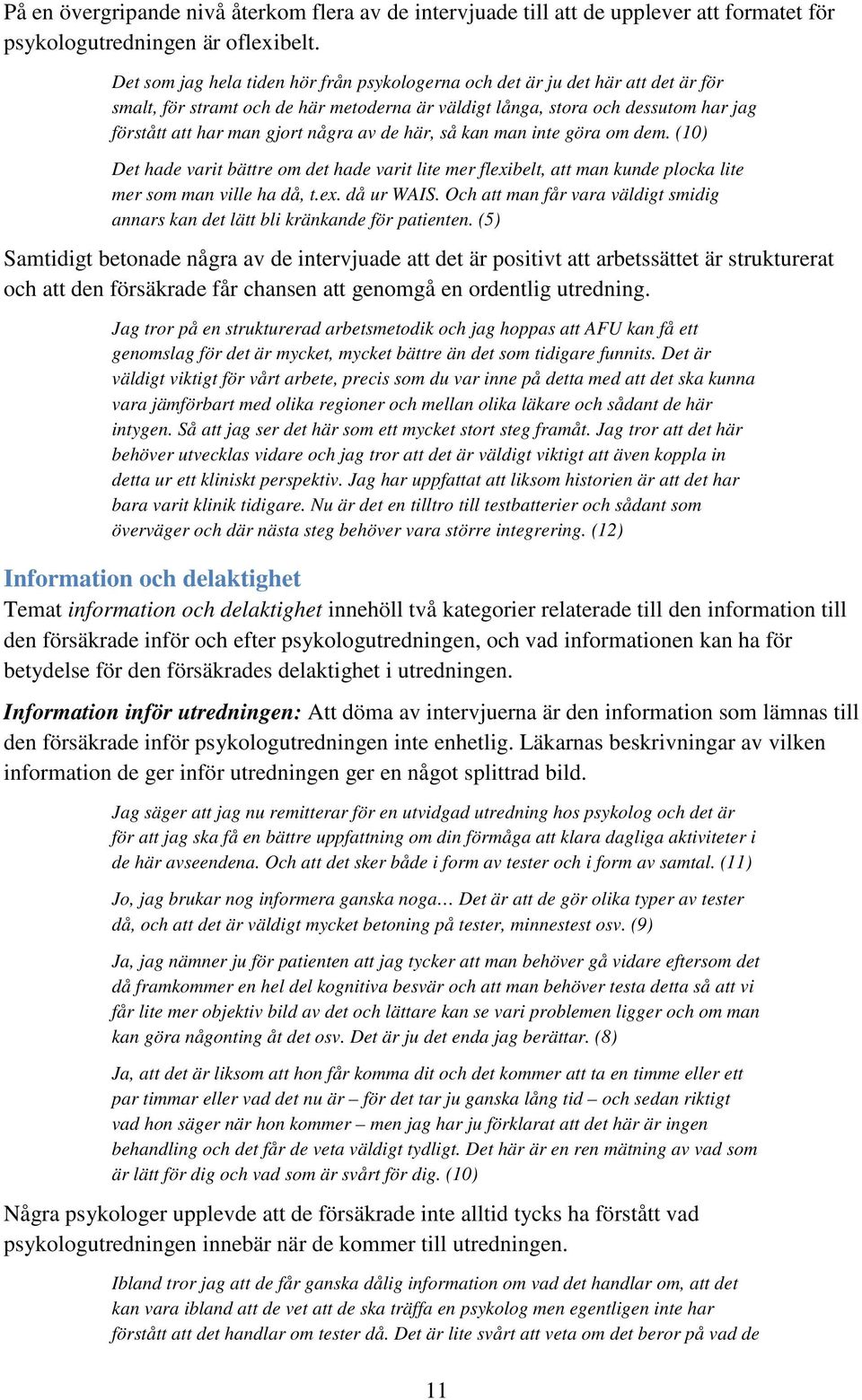 av de här, så kan man inte göra om dem. (10) Det hade varit bättre om det hade varit lite mer flexibelt, att man kunde plocka lite mer som man ville ha då, t.ex. då ur WAIS.