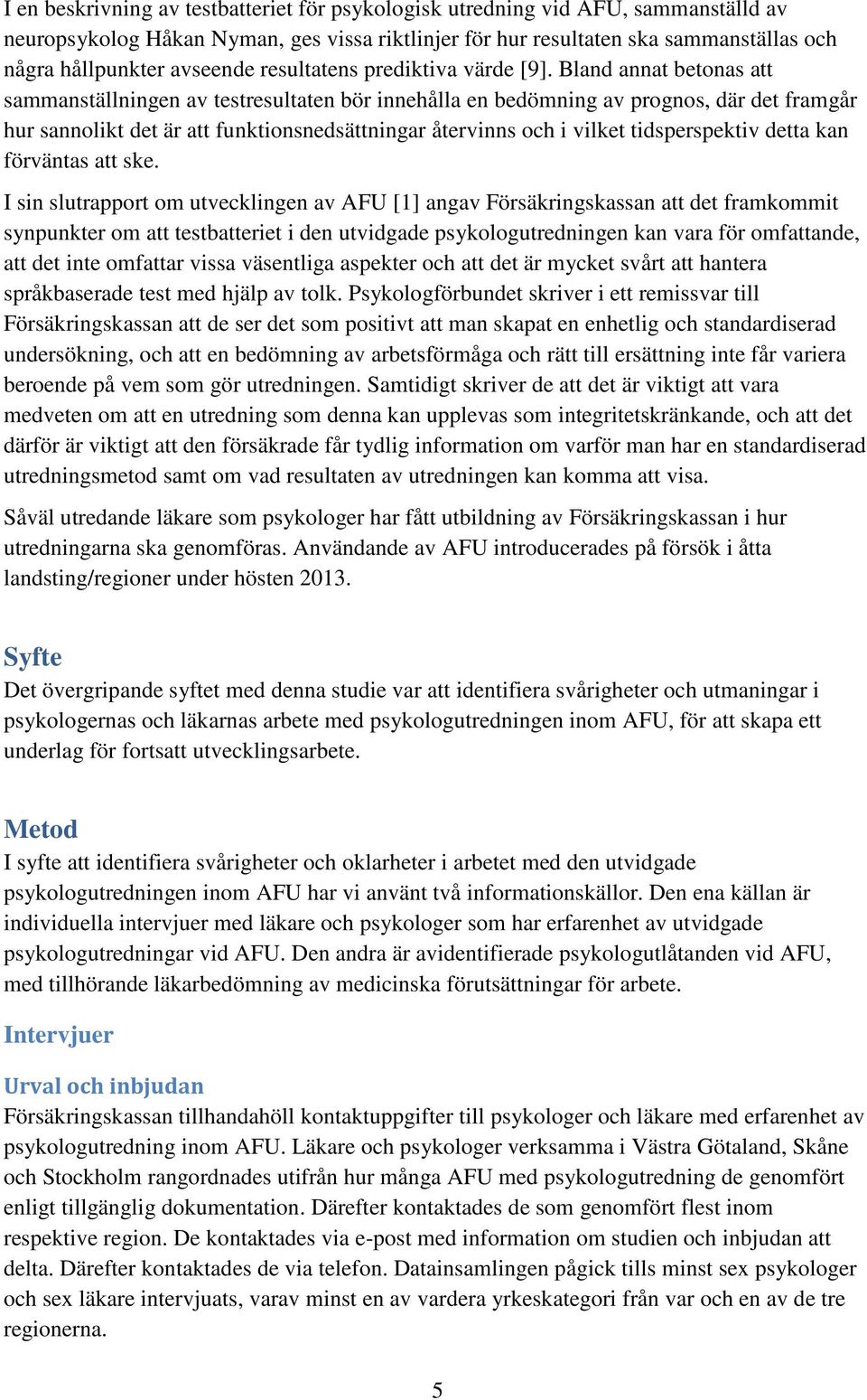 Bland annat betonas att sammanställningen av testresultaten bör innehålla en bedömning av prognos, där det framgår hur sannolikt det är att funktionsnedsättningar återvinns och i vilket